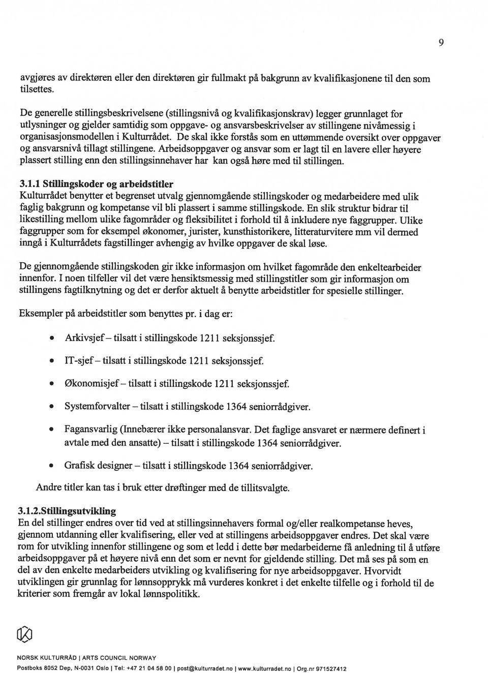 organisasjonsmodellen i Kulturrådet. De skal ikke forstås som en uttømmende oversikt over oppgaver og ansvarsnivå tillagt stillingene.