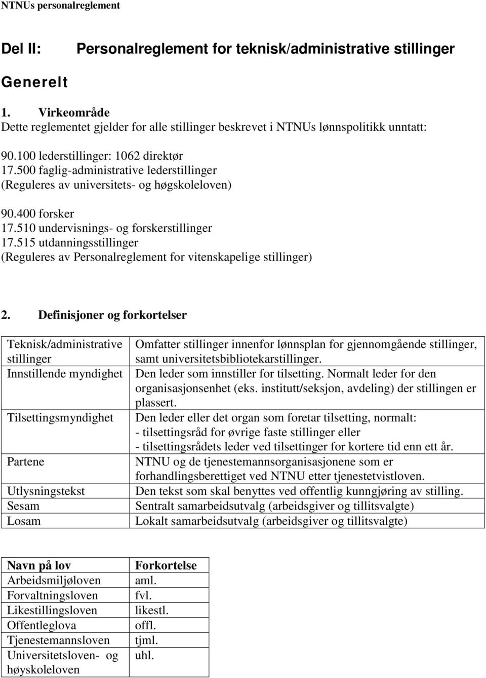 515 utdanningsstillinger (Reguleres av Personalreglement for vitenskapelige stillinger) 2.