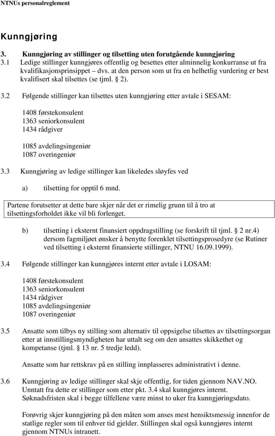 at den person som ut fra en helhetlig vurdering er best kvalifisert skal tilsettes (se tjml. 2). 3.