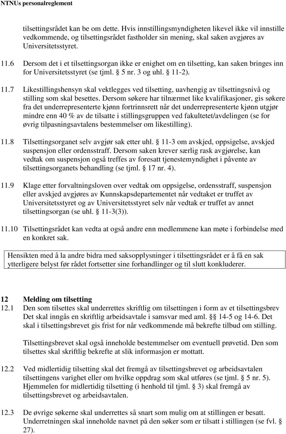 2). 11.7 Likestillingshensyn skal vektlegges ved tilsetting, uavhengig av tilsettingsnivå og stilling som skal besettes.