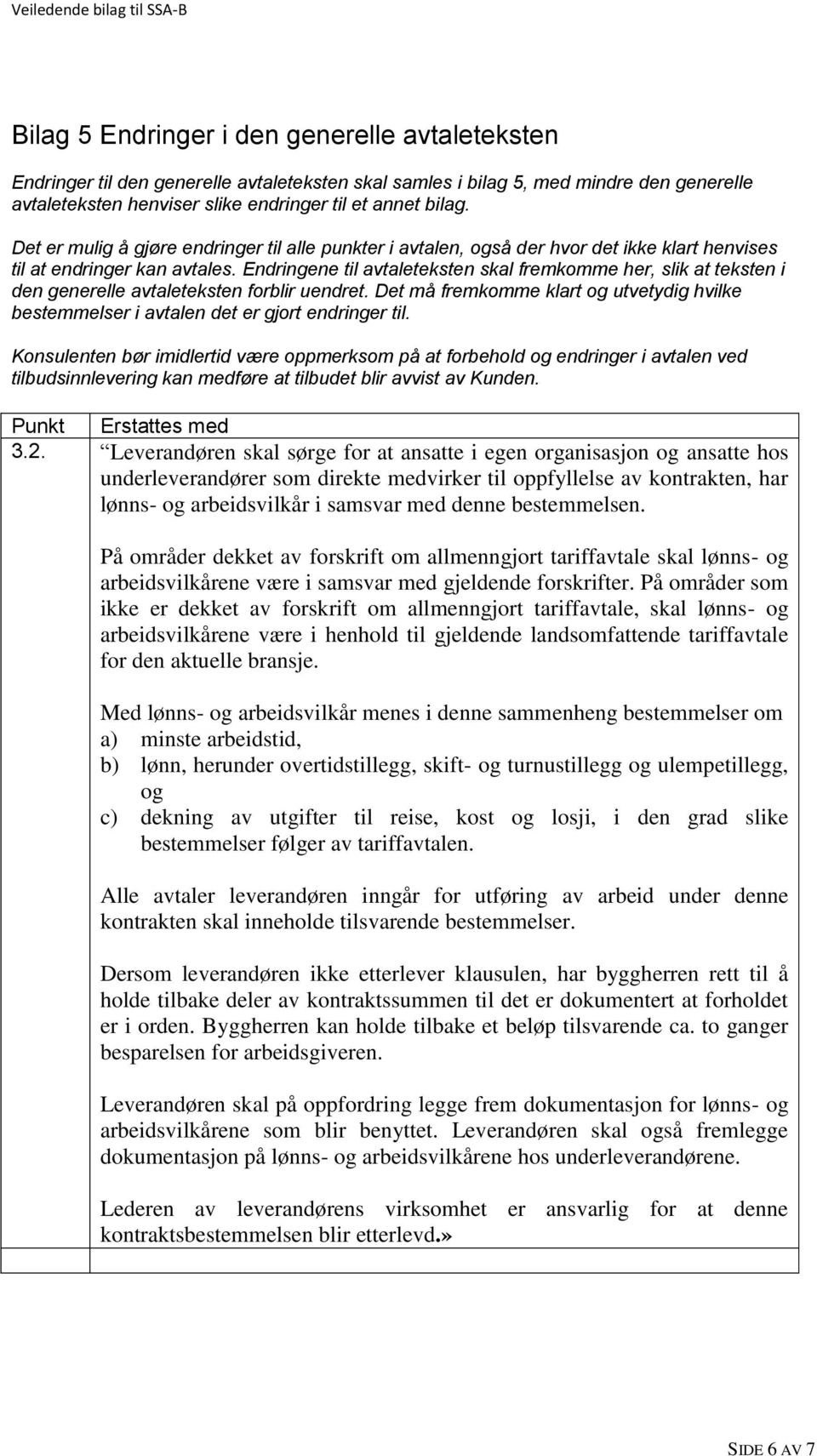 Endringene til avtaleteksten skal fremkomme her, slik at teksten i den generelle avtaleteksten forblir uendret.