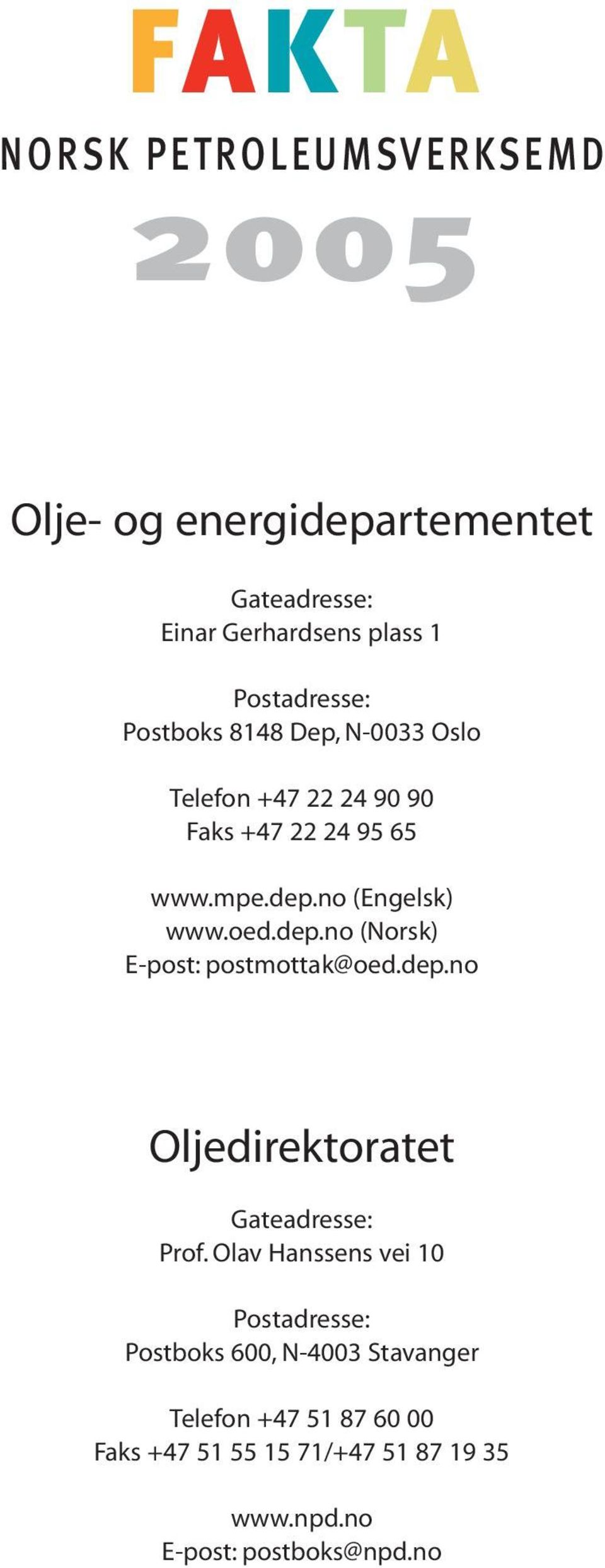 no (Engelsk) www.oed.dep.no (Norsk) E-post: postmottak@oed.dep.no Oljedirektoratet Gateadresse: Prof.