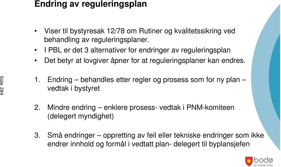 Endring behandles etter regler og prosess som for ny plan vedtak i bystyret 2.