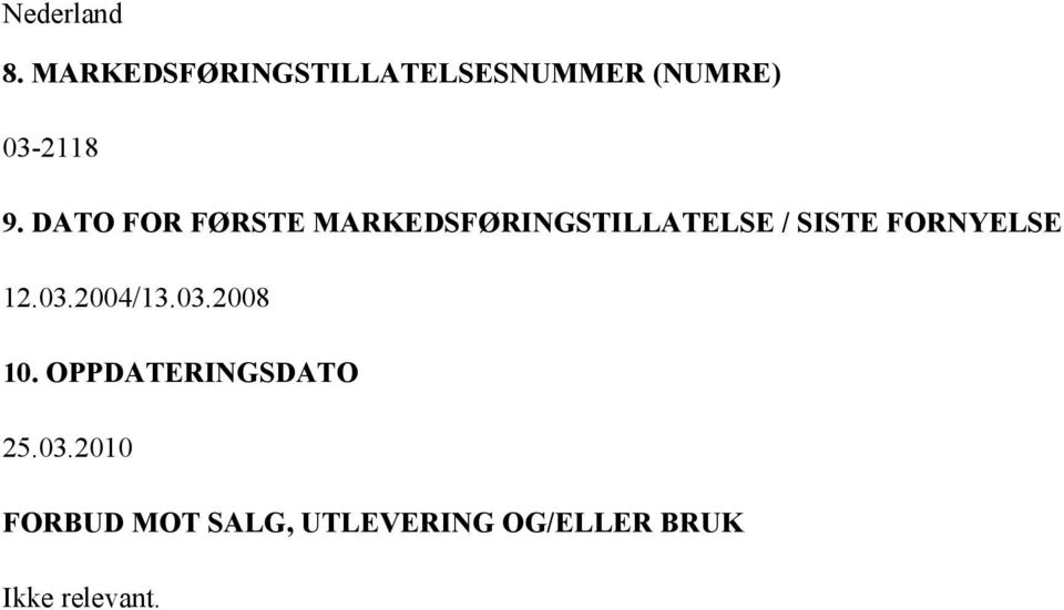 DATO FOR FØRSTE MARKEDSFØRINGSTILLATELSE / SISTE FORNYELSE