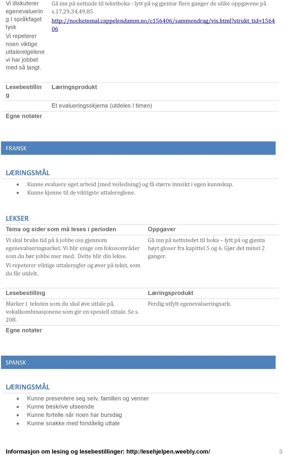 strukt_tid=1564 06 Lesebestillin g Et evalueringsskjema (utdeles I timen) FRANSK Kunne evaluere eget arbeid (med veiledning) og fa større innsikt i egen kunnskap.