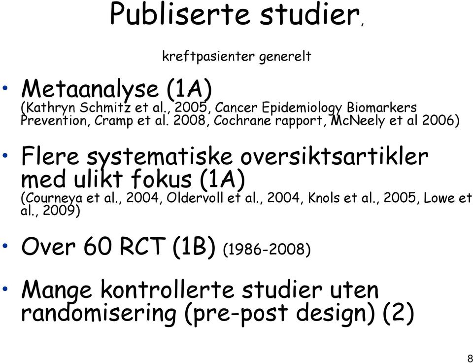 2008, Cochrane rapport, McNeely et al 2006) Flere systematiske oversiktsartikler med ulikt fokus (1A)