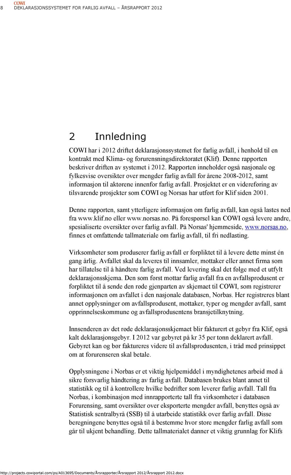 Rapporten inneholder også nasjonale og fylkesvise oversikter over mengder farlig avfall for årene 2008-2012, samt informasjon til aktørene innenfor farlig avfall.