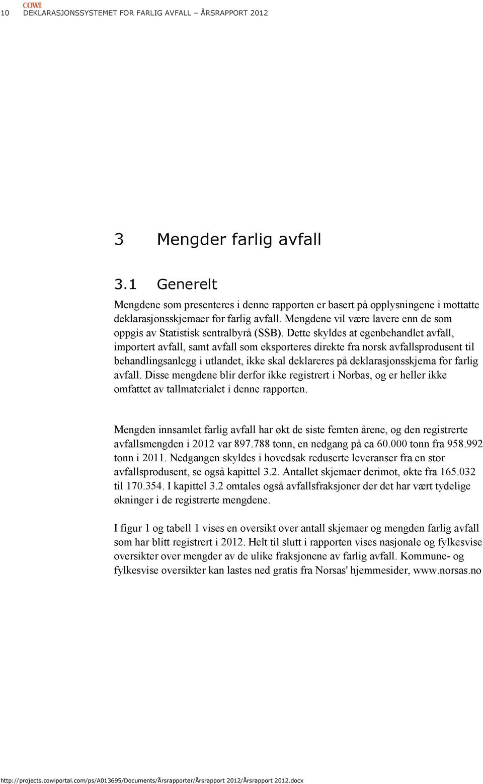 Mengdene vil være lavere enn de som oppgis av Statistisk sentralbyrå (SSB).