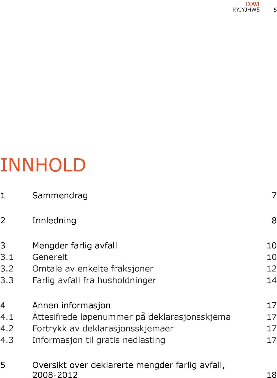 3 Farlig avfall fra husholdninger 14 4 Annen informasjon 17 4.