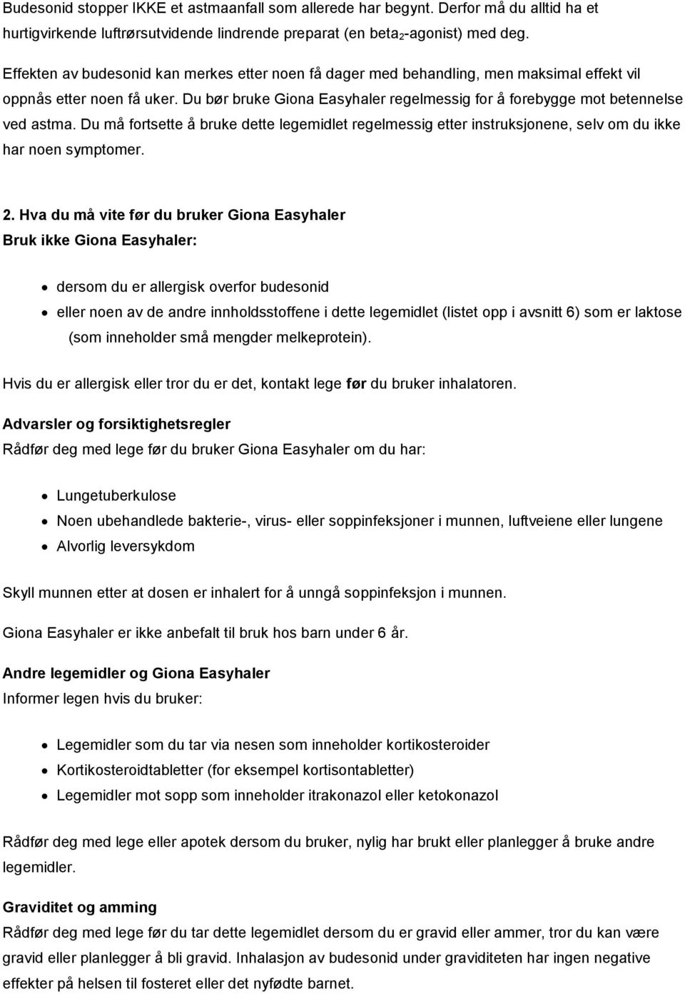 Du bør bruke Giona Easyhaler regelmessig for å forebygge mot betennelse ved astma. Du må fortsette å bruke dette legemidlet regelmessig etter instruksjonene, selv om du ikke har noen symptomer. 2.