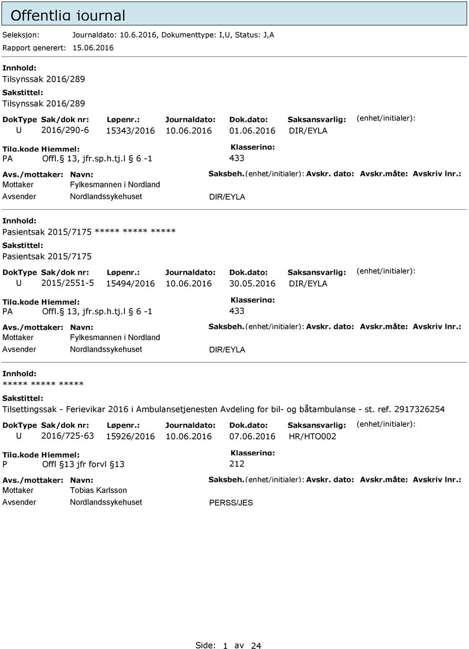 2016 DR/EYLA A Offl. 13, jfr.sp.h.tj.l 6-1 433 Avs./mottaker: Navn: Saksbeh. Avskr. dato: Avskr.måte: Avskriv lnr.