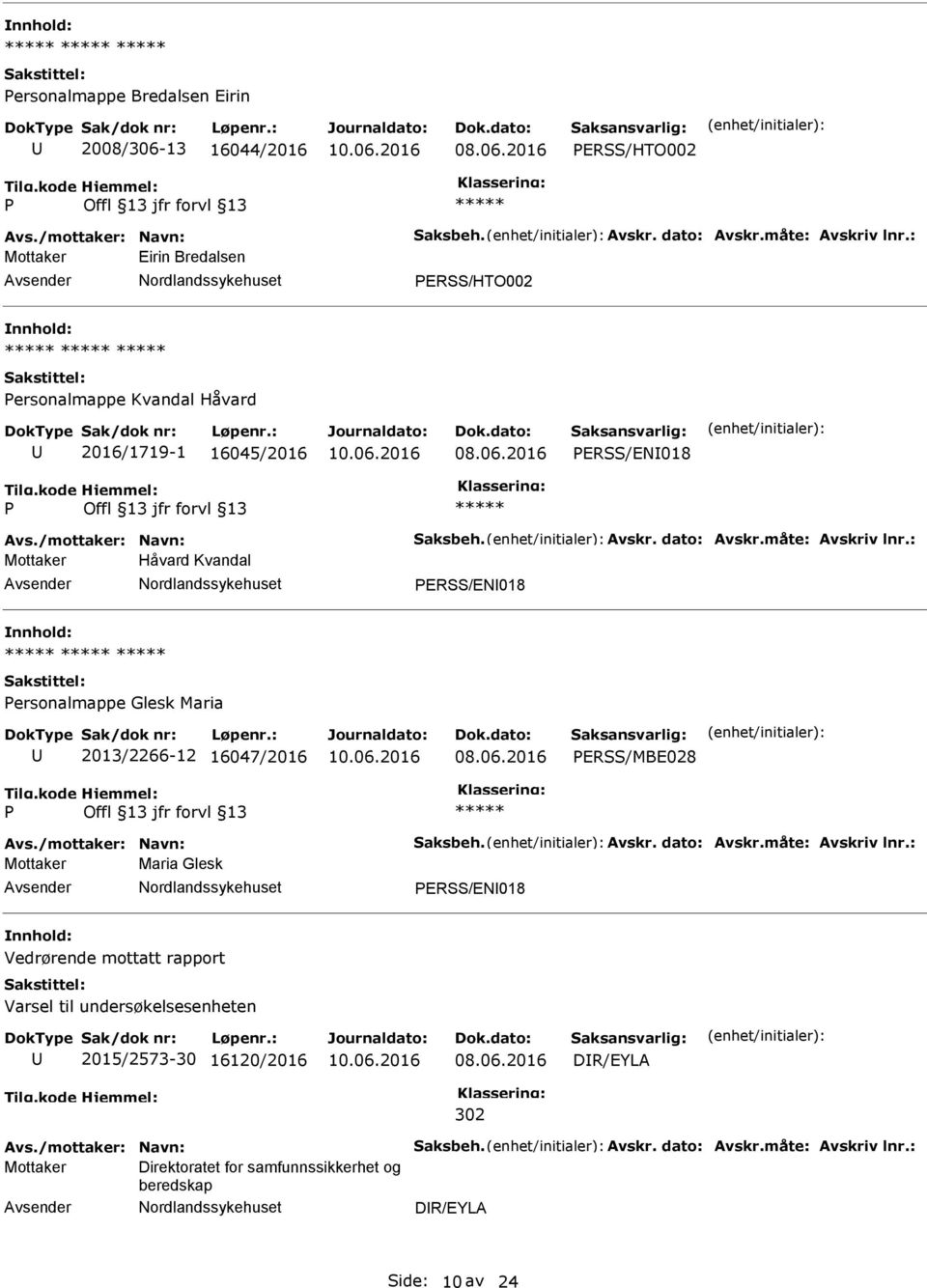 : Mottaker Håvard Kvandal ERSS/EN018 ersonalmappe Glesk Maria 2013/2266-12 16047/2016 ERSS/MBE028 Avs./mottaker: Navn: Saksbeh. Avskr. dato: Avskr.måte: Avskriv lnr.