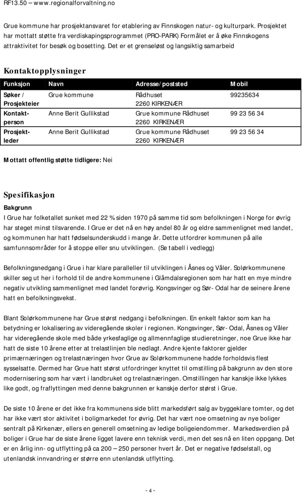 Det er et grenseløst og langsiktig samarbeid Kontaktopplysninger Funksjon Navn Adresse/poststed Mobil Søker / Prosjekteier Kontaktperson Grue kommune Anne Berit Gullikstad Anne Berit Gullikstad