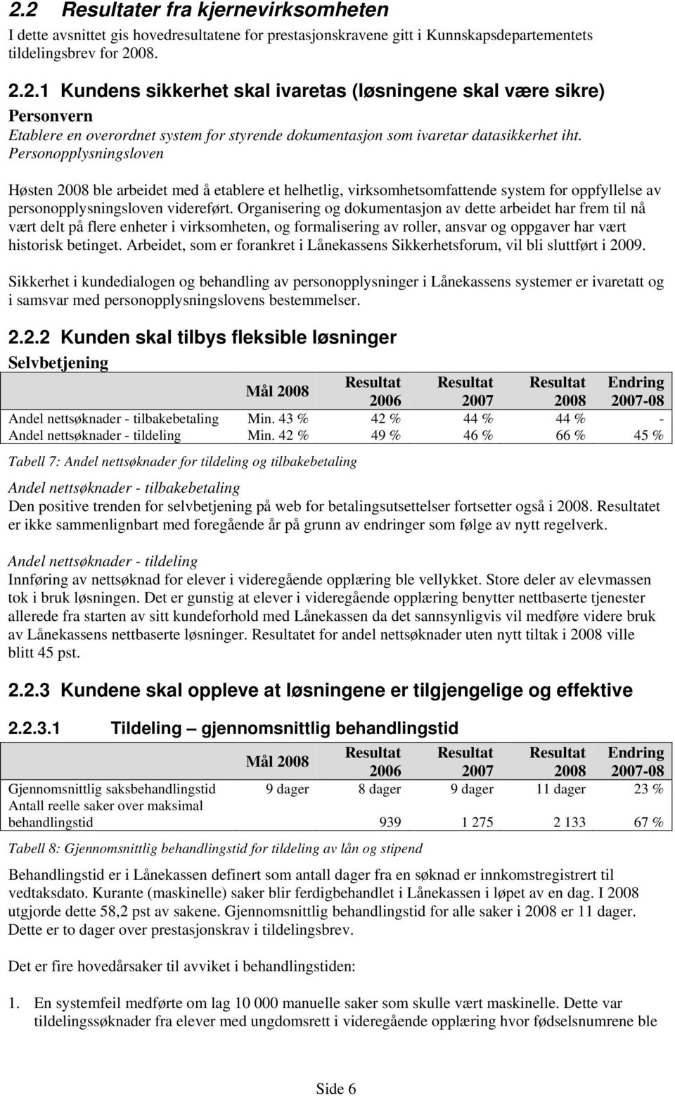 Organisering og dokumentasjon av dette arbeidet har frem til nå vært delt på flere enheter i virksomheten, og formalisering av roller, ansvar og oppgaver har vært historisk betinget.