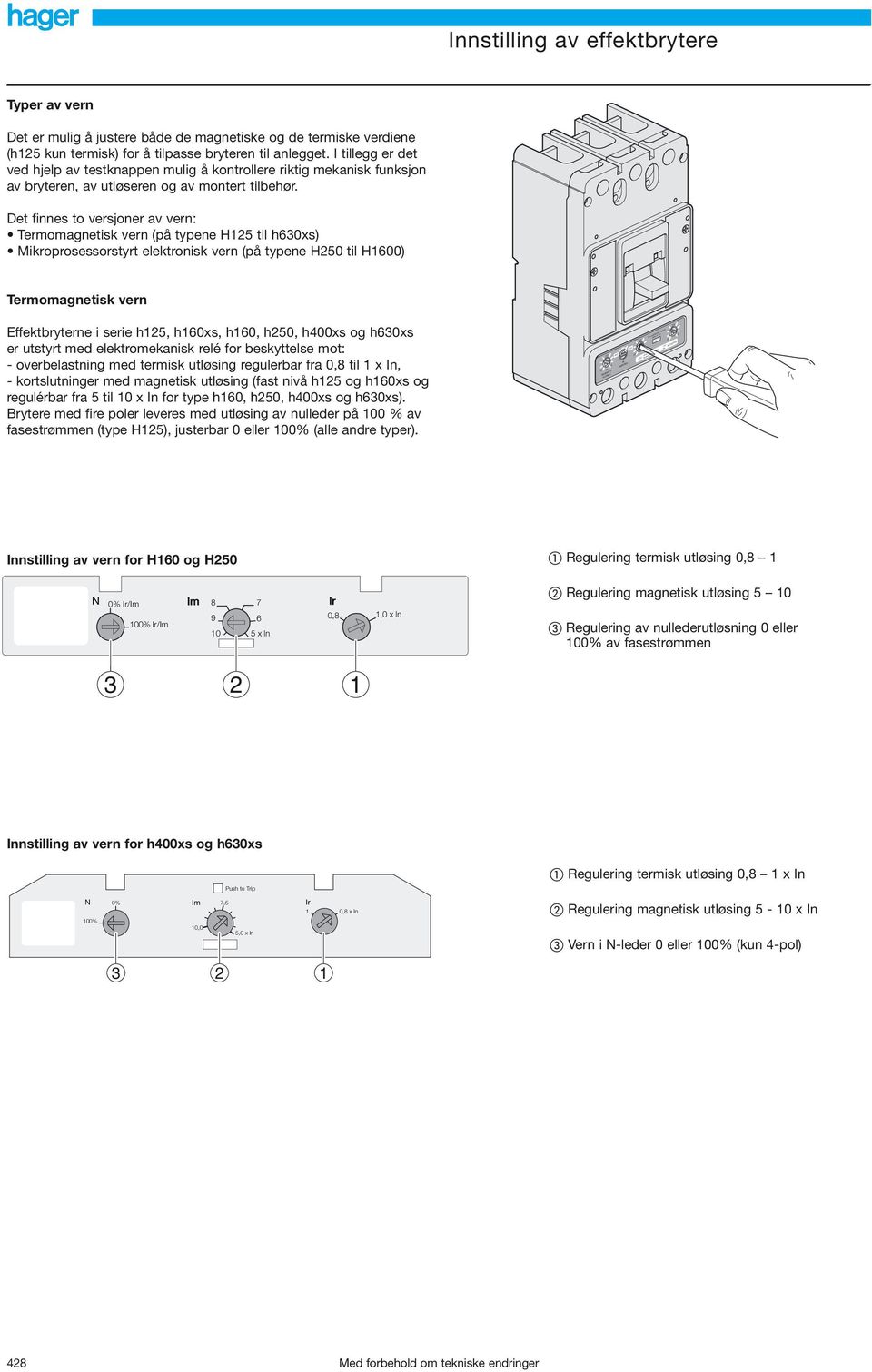 Det finnes to versjoner av vern: ermomagnetisk vern (på typene H til h0xs) Mikroprosessorstyrt elektronisk vern (på typene H0 til H00) ermomagnetisk vern Im Ir Effektbryterne i serie h, h0xs, h0, h0,