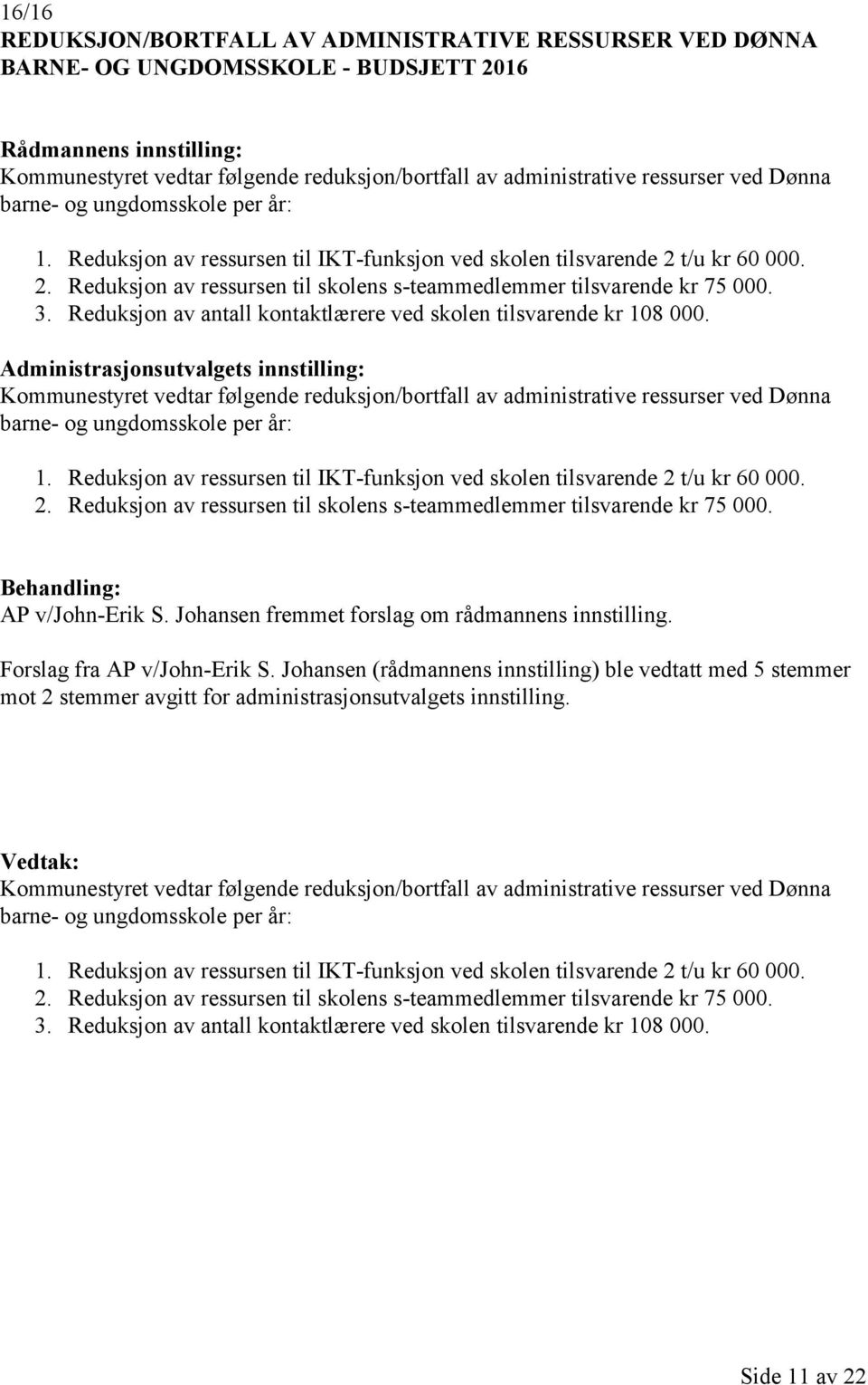 Reduksjon av antall kontaktlærere ved skolen tilsvarende kr 108 000.