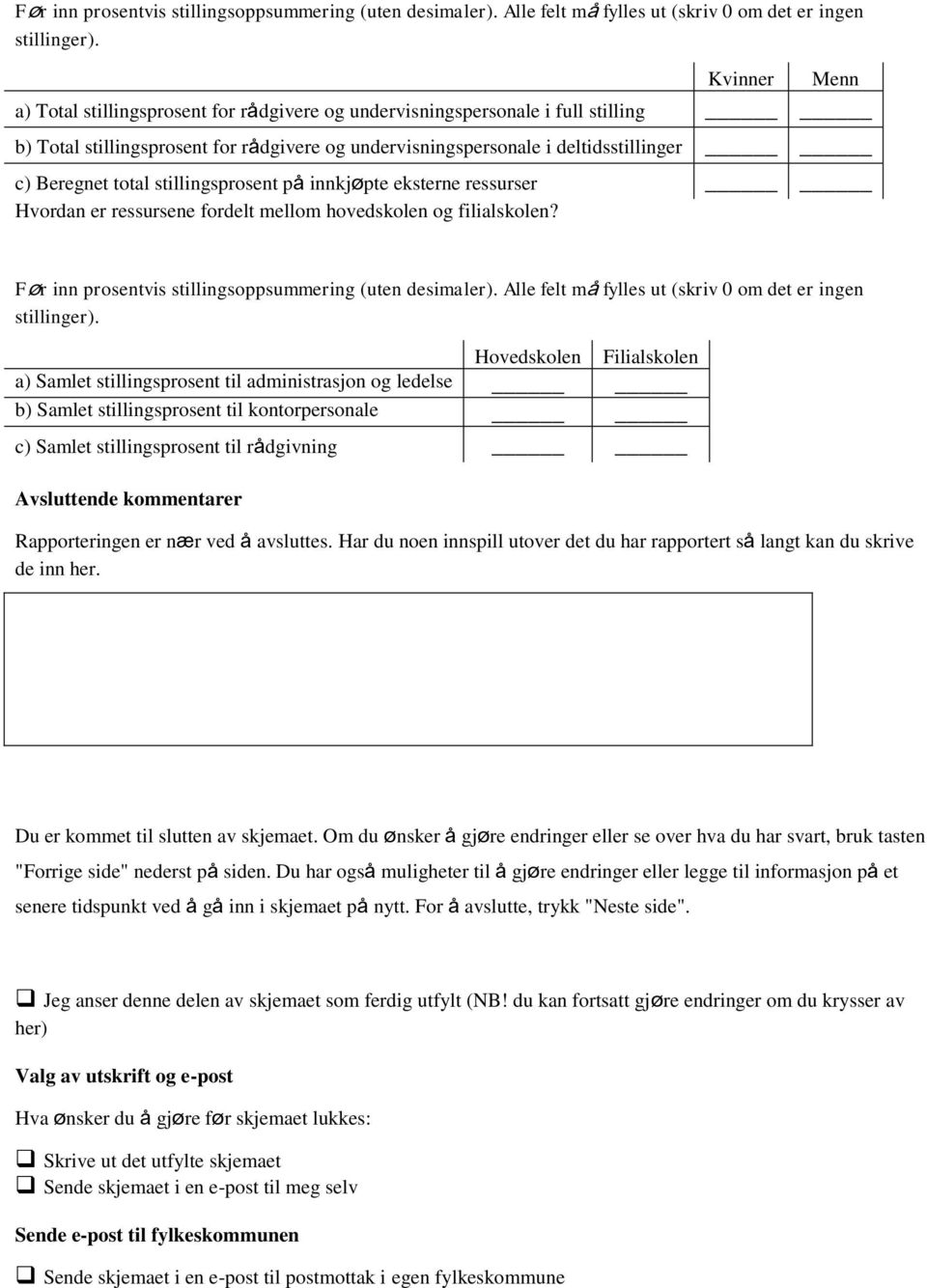 stillingsprosent på innkjøpte eksterne ressurser Hvordan er ressursene fordelt mellom hovedskolen og filialskolen?