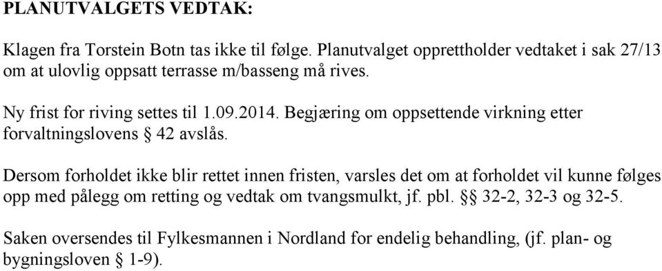 2014. Begjæring om oppsettende virkning etter forvaltningslovens 42 avslås.