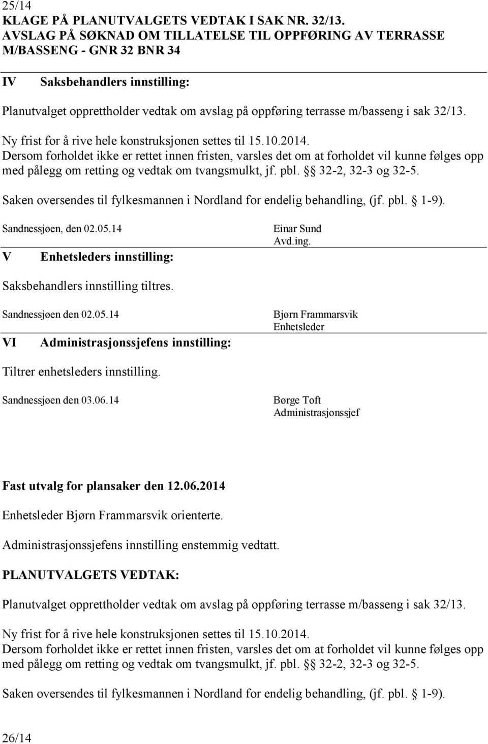 Ny frist for å rive hele konstruksjonen settes til 15.10.2014.