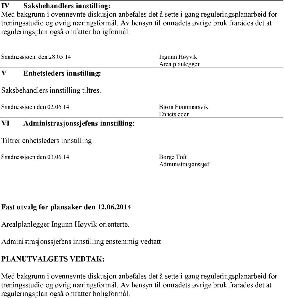 14 s innstilling: Ingunn Høyvik Arealplanlegger Sandnessjøen den 02.06.14 I Tiltrer enhetsleders innstilling Arealplanlegger Ingunn Høyvik orienterte.