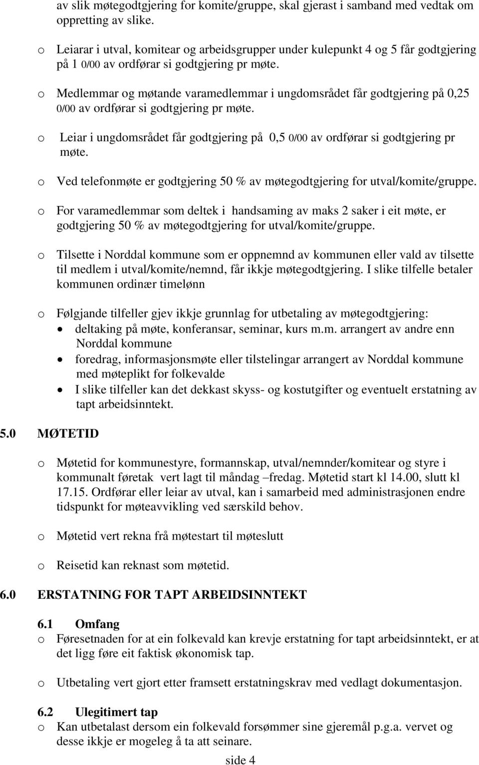 o Medlemmar og møtande varamedlemmar i ungdomsrådet får godtgjering på 0,25 0/00 av ordførar si godtgjering pr møte.