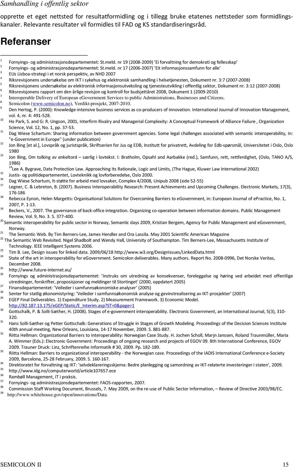 nr 19 (2008-2009) Ei forvaltning for demokrati og fellesskap 2 Fornyings- og administrasjonsdepartementet: St.meld.