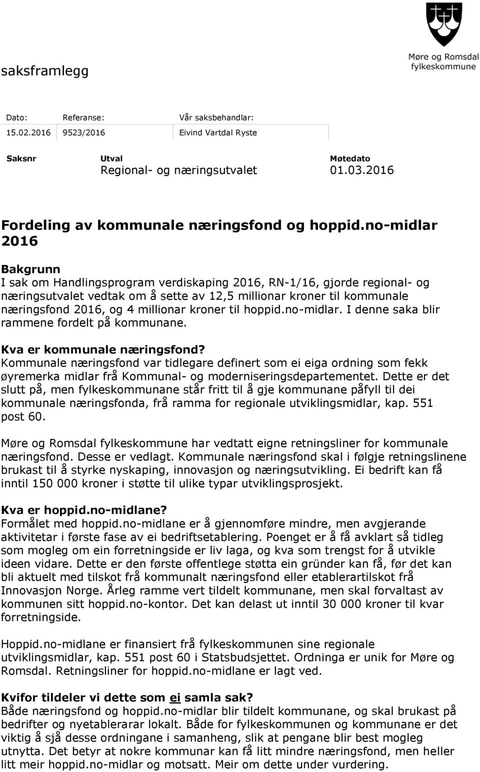 millionar kroner til hoppid.no-midlar. I denne saka blir rammene fordelt på kommunane. Kva er kommunale næringsfond?