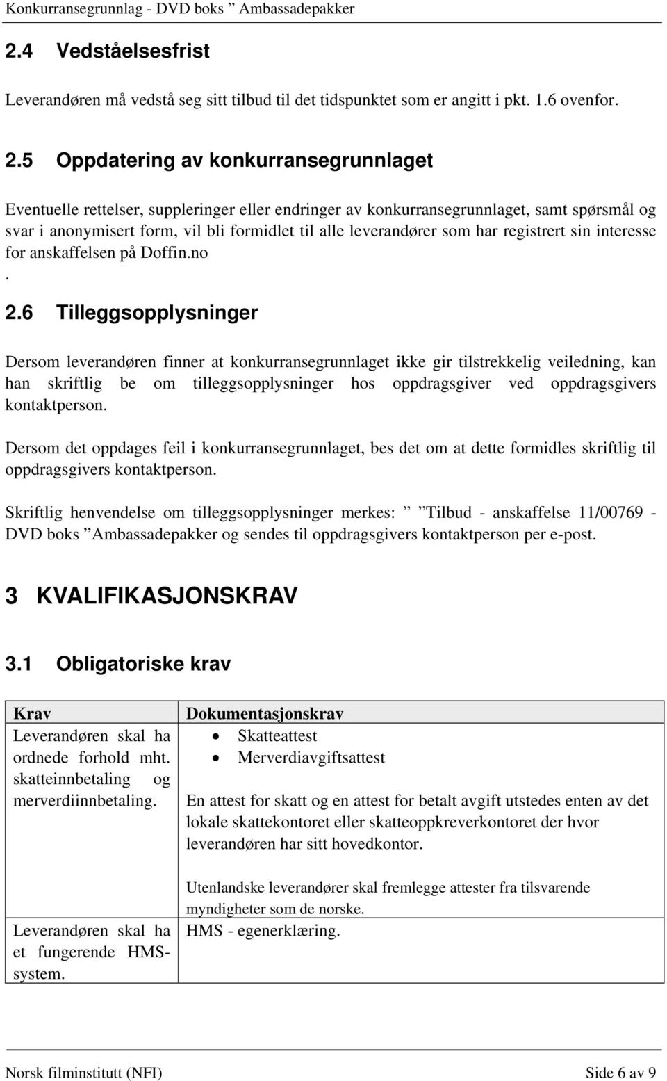 som har registrert sin interesse for anskaffelsen på Doffin.no. 2.