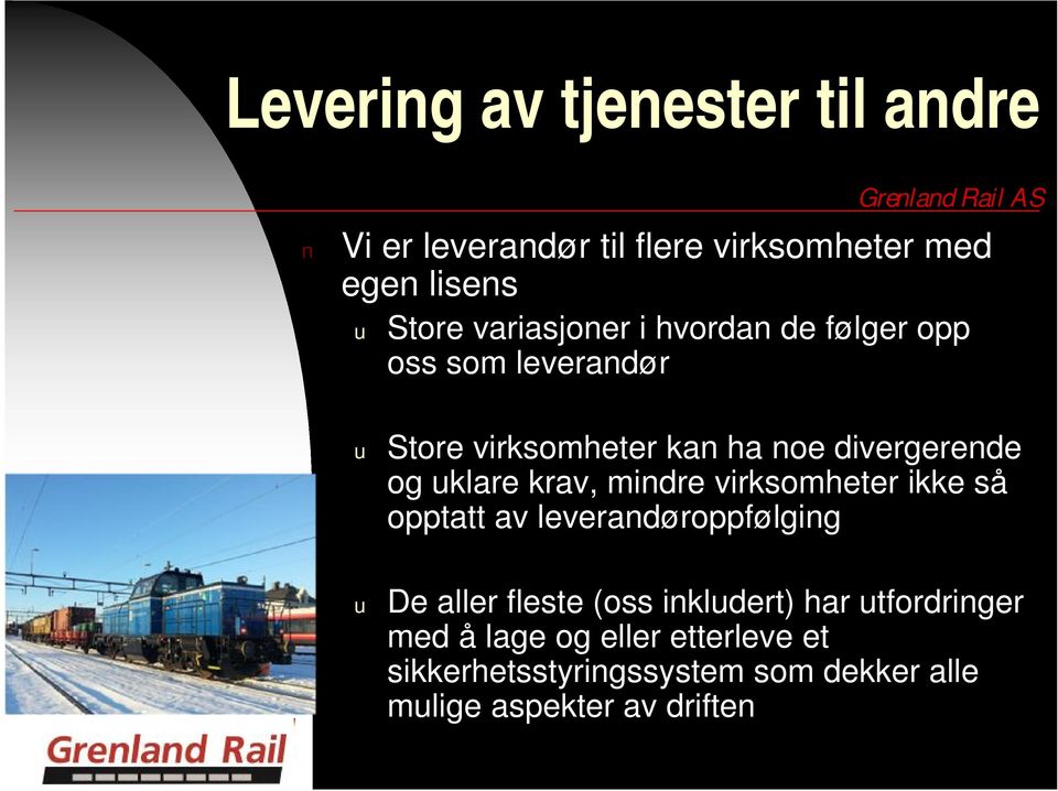 uklare krav, mindre virksomheter ikke så opptatt av leverandøroppfølging u De aller fleste (oss