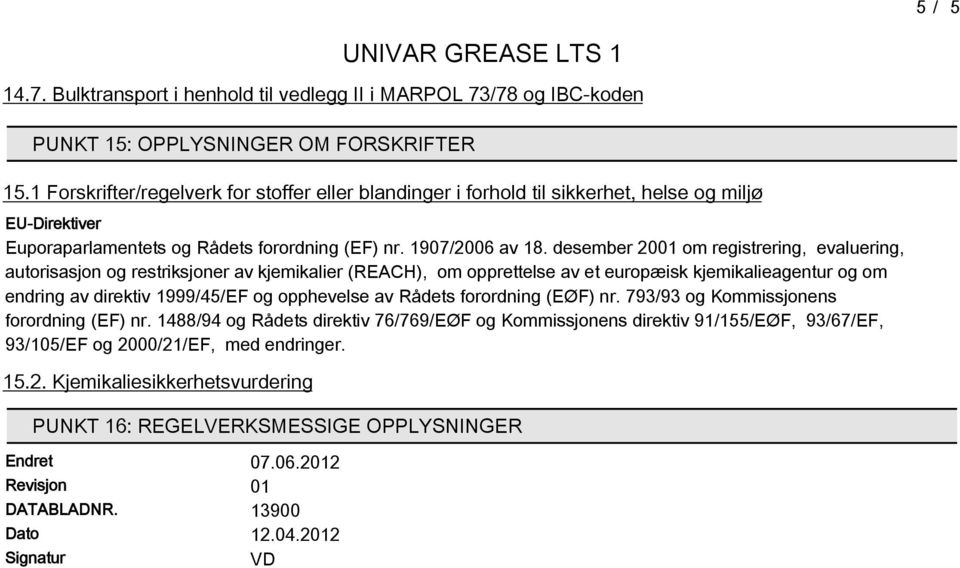 desember 2001 om registrering, evaluering, autorisasjon og restriksjoner av kjemikalier (REACH), om opprettelse av et europæisk kjemikalieagentur og om endring av direktiv 1999/4/EF og opphevelse av