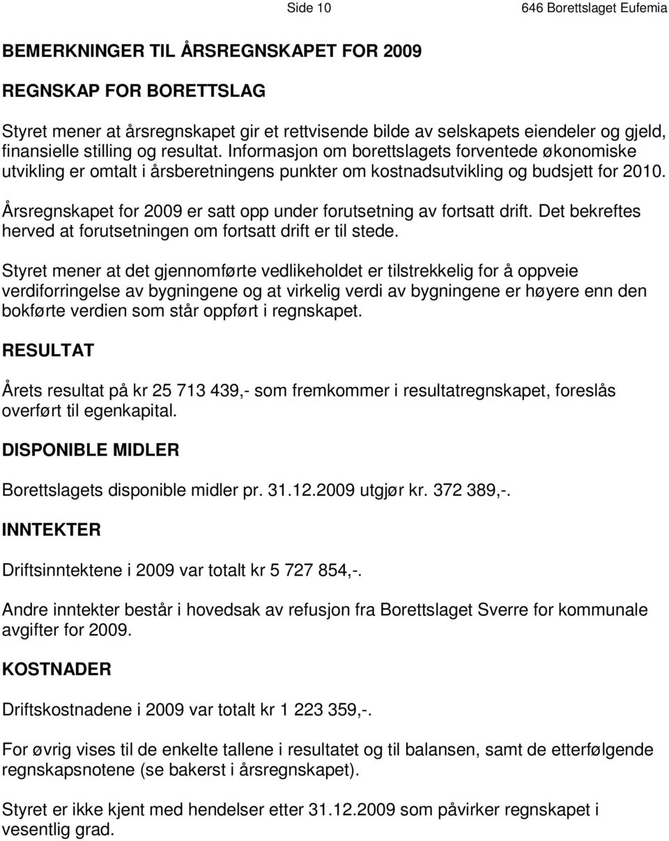 I nf o rm as j o n om b o r et t s l a g e t s f o r v e n t e d e ø k o n om i s k e utvikling er omtalt i årsberetningens punkter om kostnadsutvikling og budsjett for 2010.