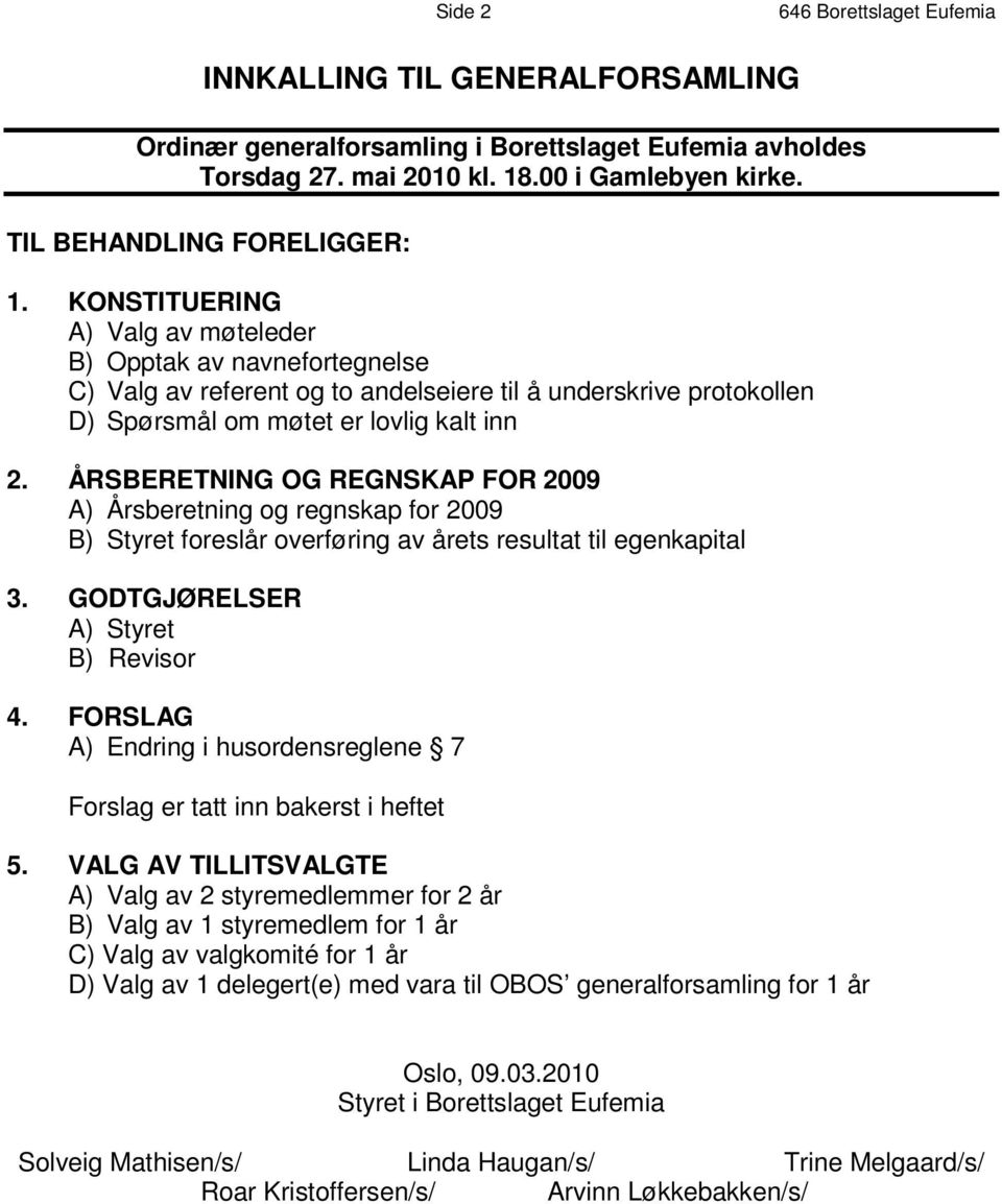 K O N S T I T U E R I N G A ) Valg av møteleder B ) O p p t a k a v n a v n e f o r t e g n e l s e C ) V a l g a v r e f e r e n t o g t o a n d e l s e i e r e t i l å u n d e r s k r i v e p r o t