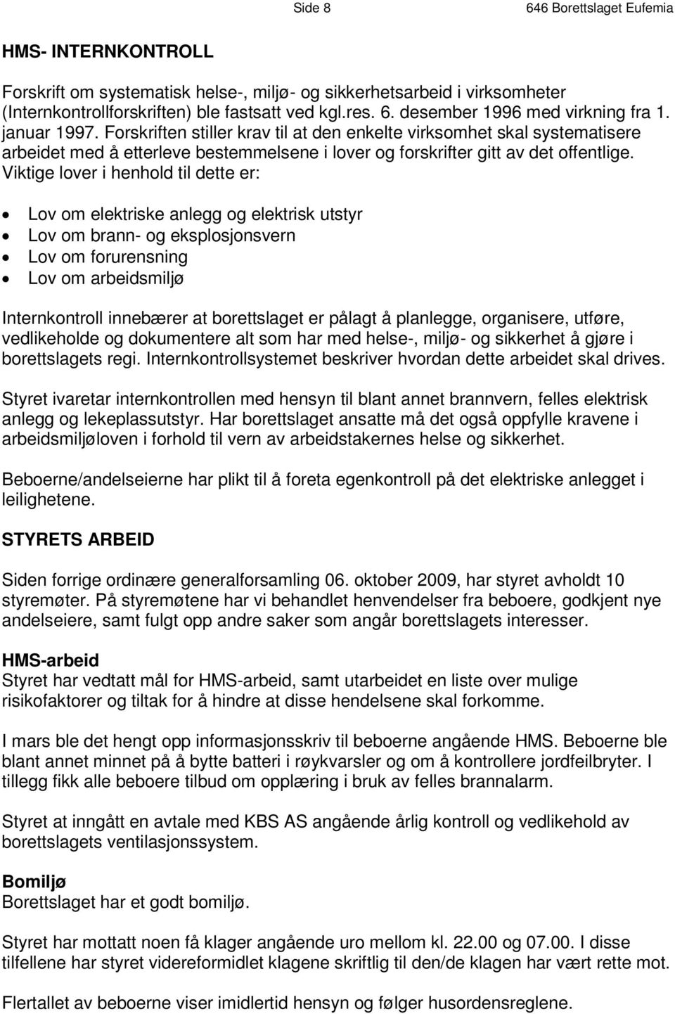 F o rs k r i f t e n s t i l l e r k r a v t i l a t d e n e nk e l t e v i r k s om h e t s k a l s y s t em a t i s e r e arbeidet m ed å etterle v e b e s t em m e l s e n e i l o v e r o g f o r