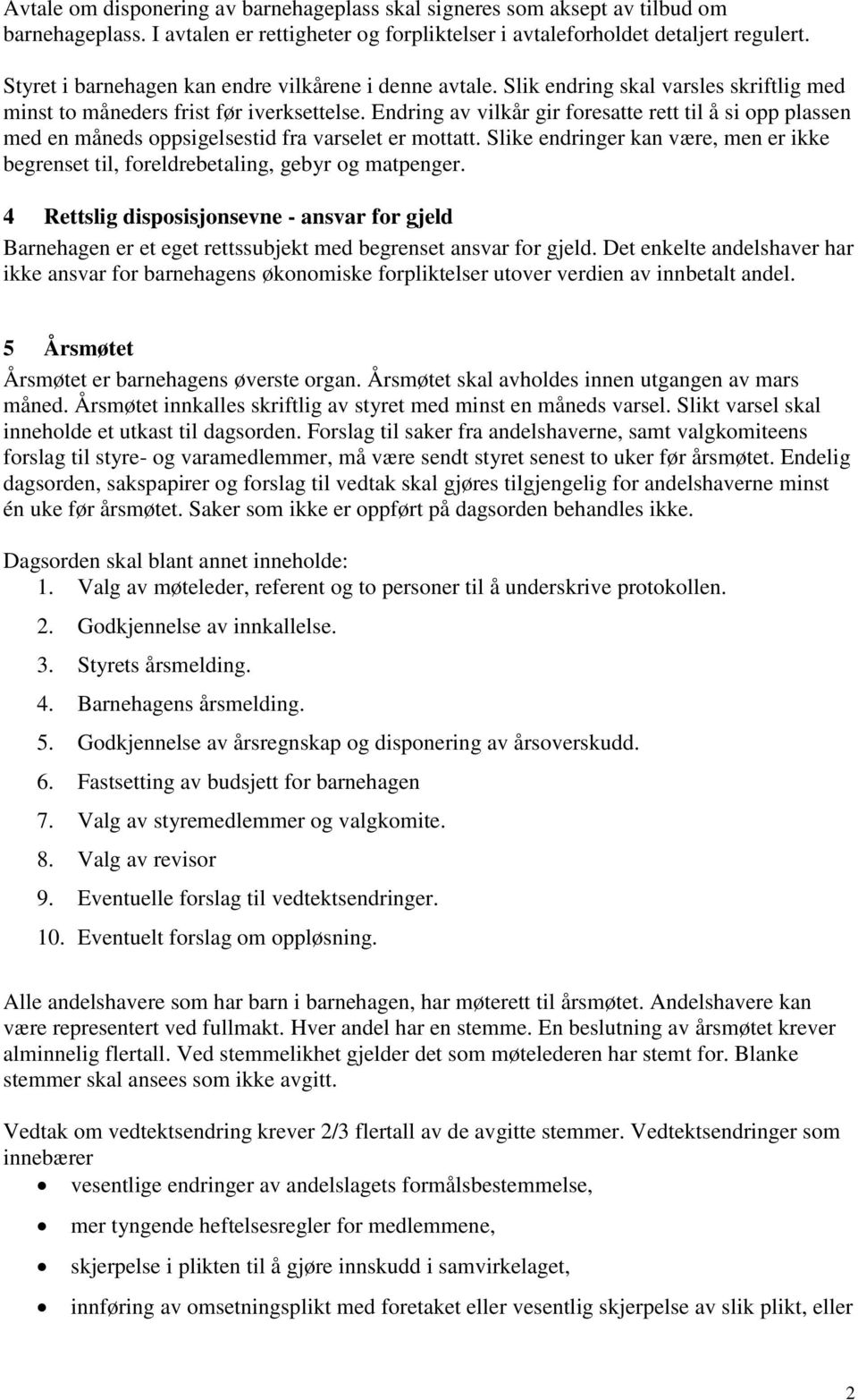 Endring av vilkår gir foresatte rett til å si opp plassen med en måneds oppsigelsestid fra varselet er mottatt.