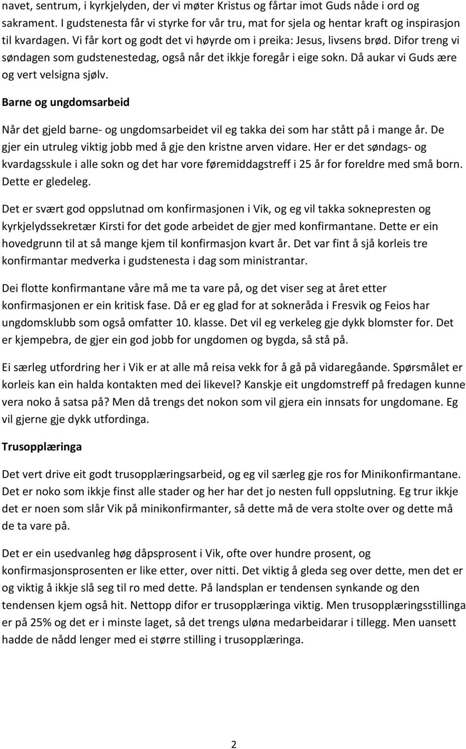 Barne og ungdomsarbeid Når det gjeld barne- og ungdomsarbeidet vil eg takka dei som har stått på i mange år. De gjer ein utruleg viktig jobb med å gje den kristne arven vidare.