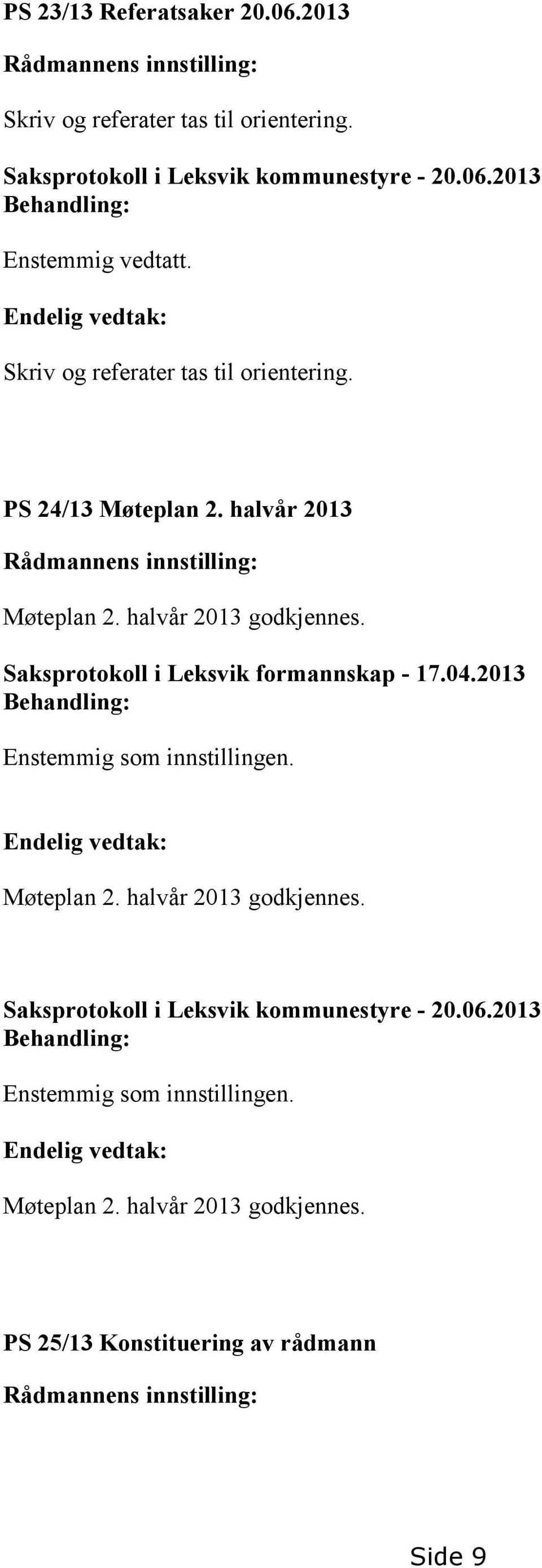 Saksprotokoll i Leksvik formannskap - 17.04.2013 Enstemmig som innstillingen. Møteplan 2. halvår 2013 godkjennes.