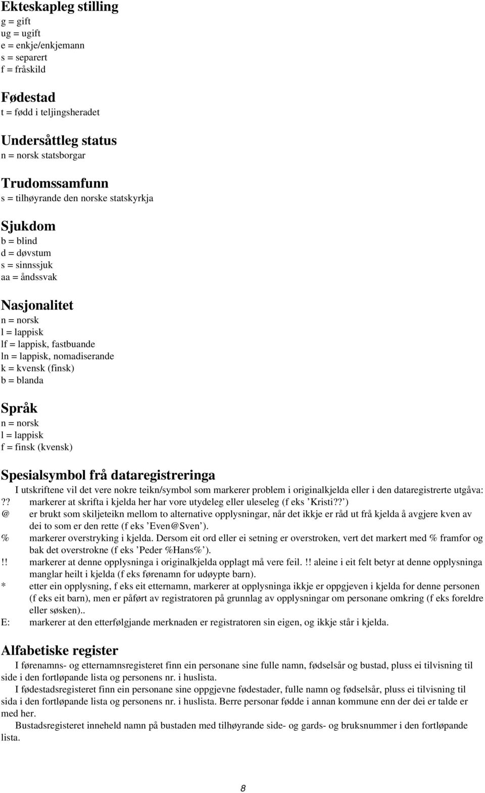 Språk n = norsk l = lappisk f = finsk (kvensk) Spesialsymbol frå dataregistreringa I utskriftene vil det vere nokre teikn/symbol som markerer problem i originalkjelda eller i den dataregistrerte