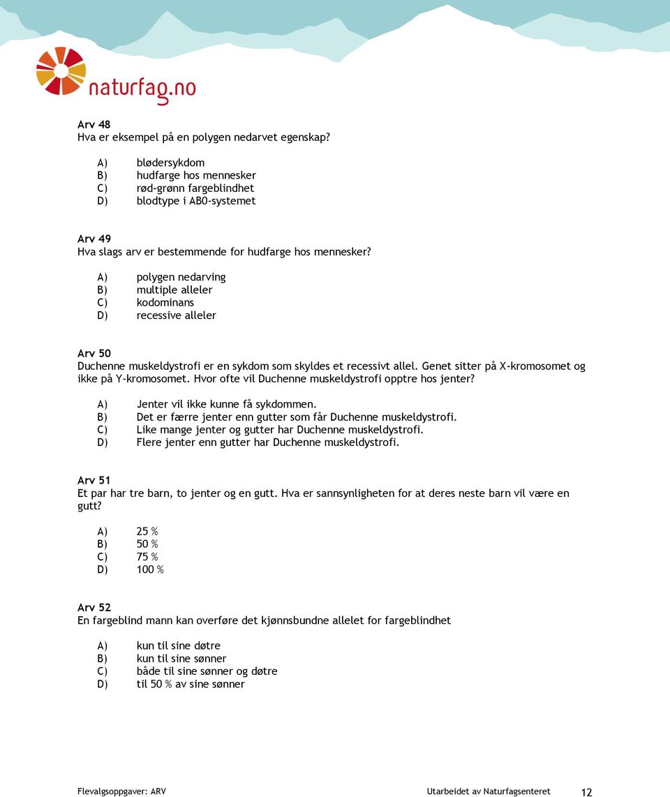 A) polygen nedarving B) multiple alleler C) kodominans D) recessive alleler Arv 50 Duchenne muskeldystrofi er en sykdom som skyldes et recessivt allel.