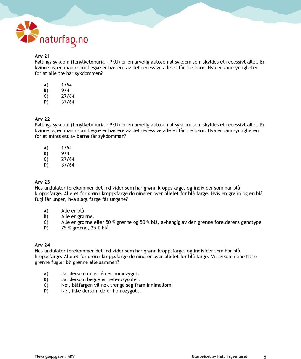 En kvinne og en mann som begge er bærere av det recessive allelet får tre barn. Hva er sannsynligheten for at minst ett av barna får sykdommen?