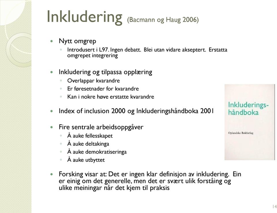 kvarandre Index of inclusion 2000 og Inkluderingshåndboka 2001 Fire sentrale arbeidsoppgåver Å auke fellesskapet Å auke deltakinga Å auke