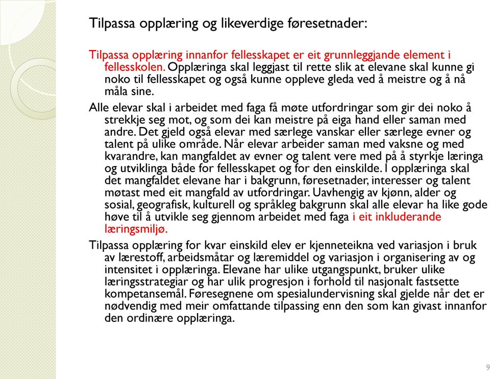 Alle elevar skal i arbeidet med faga få møte utfordringar som gir dei noko å strekkje seg mot, og som dei kan meistre på eiga hand eller saman med andre.