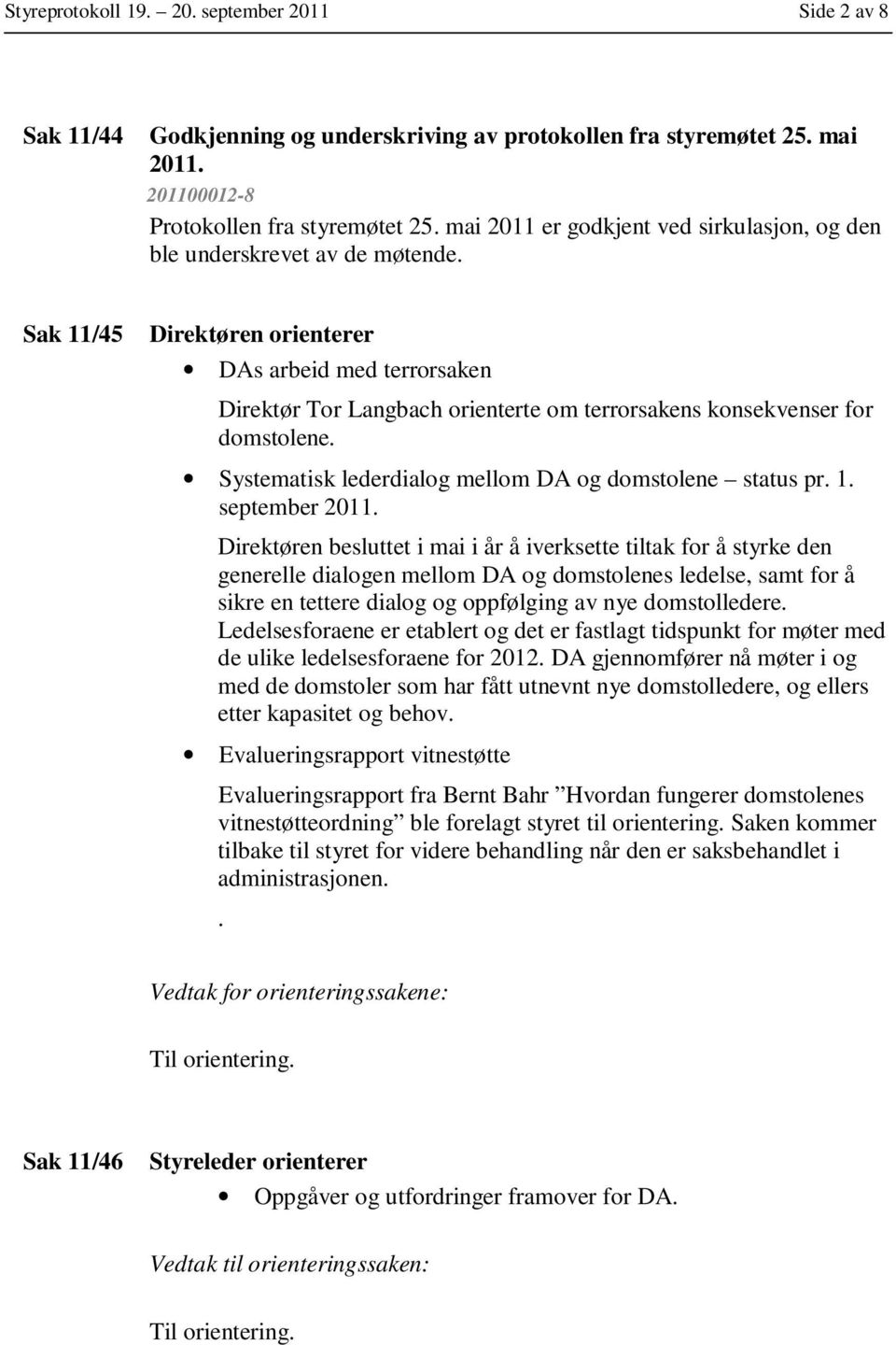 Sak 11/45 Direktøren orienterer DAs arbeid med terrorsaken Direktør Tor Langbach orienterte om terrorsakens konsekvenser for domstolene. Systematisk lederdialog mellom DA og domstolene status pr. 1. september 2011.