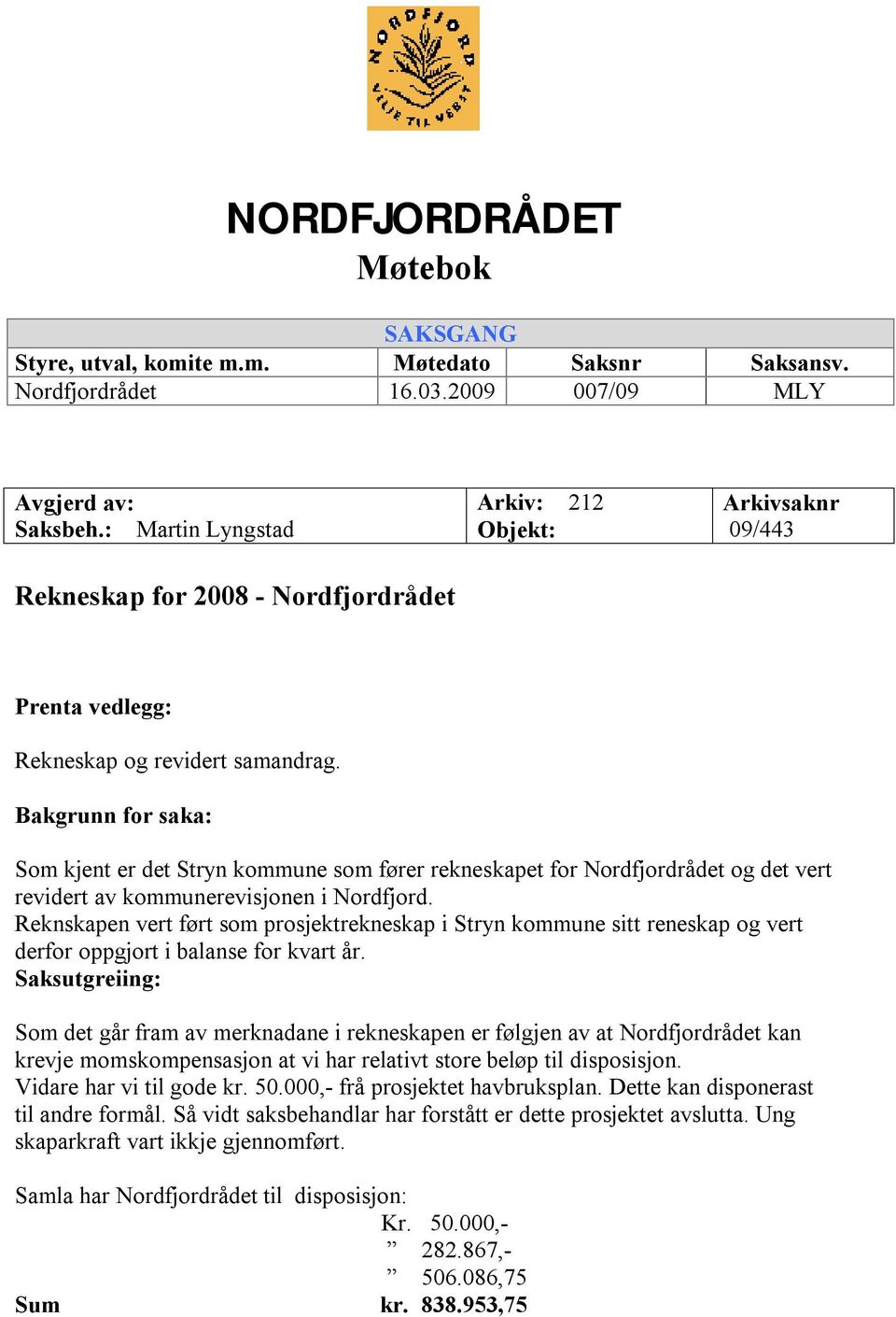 Bakgrunn for saka: Som kjent er det Stryn kommune som fører rekneskapet for Nordfjordrådet og det vert revidert av kommunerevisjonen i Nordfjord.
