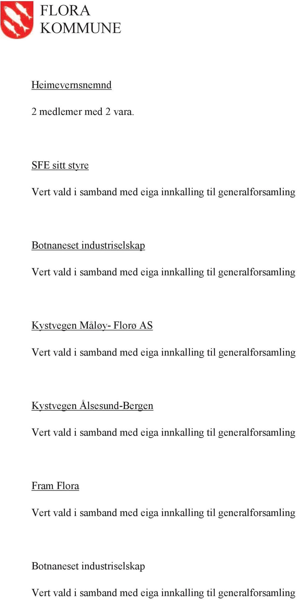 innkalling til generalforsamling Kystvegen Måløy- Florø AS Vert vald i samband med eiga innkalling til generalforsamling Kystvegen