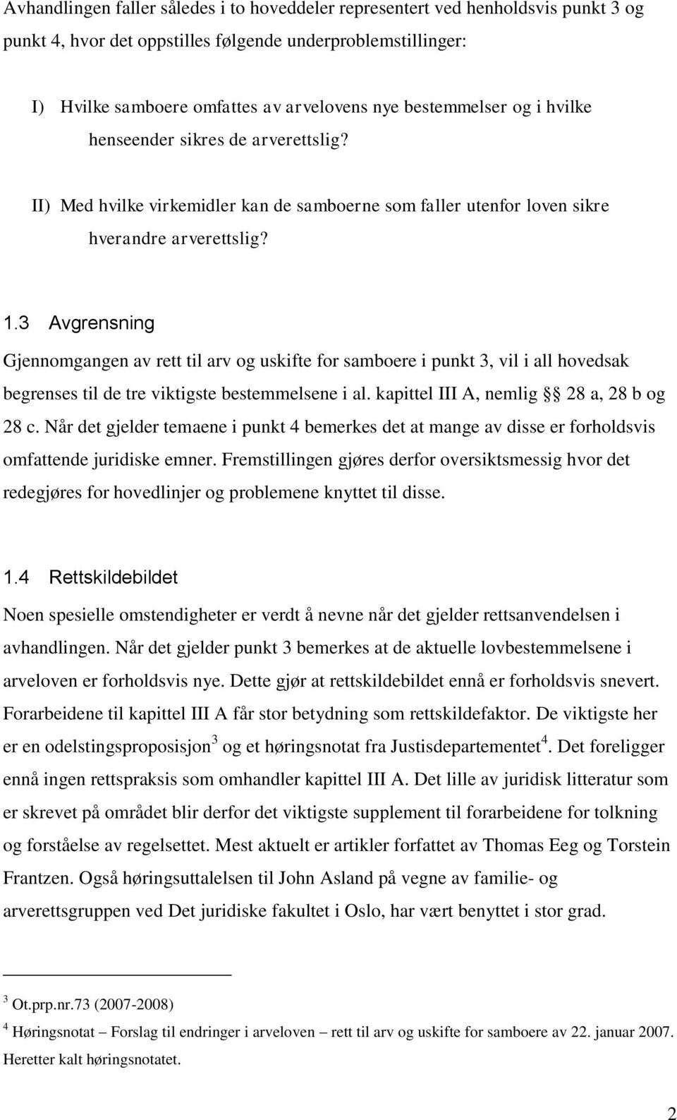 3 Avgrensning Gjennomgangen av rett til arv og uskifte for samboere i punkt 3, vil i all hovedsak begrenses til de tre viktigste bestemmelsene i al. kapittel III A, nemlig 28 a, 28 b og 28 c.