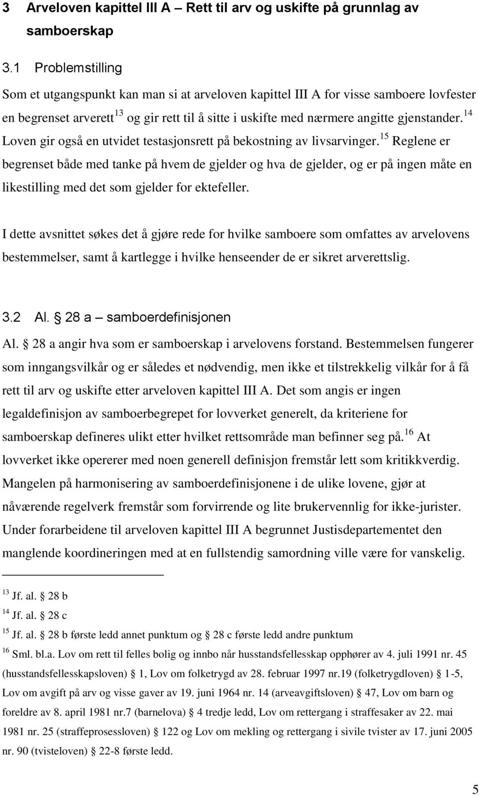 14 Loven gir også en utvidet testasjonsrett på bekostning av livsarvinger.