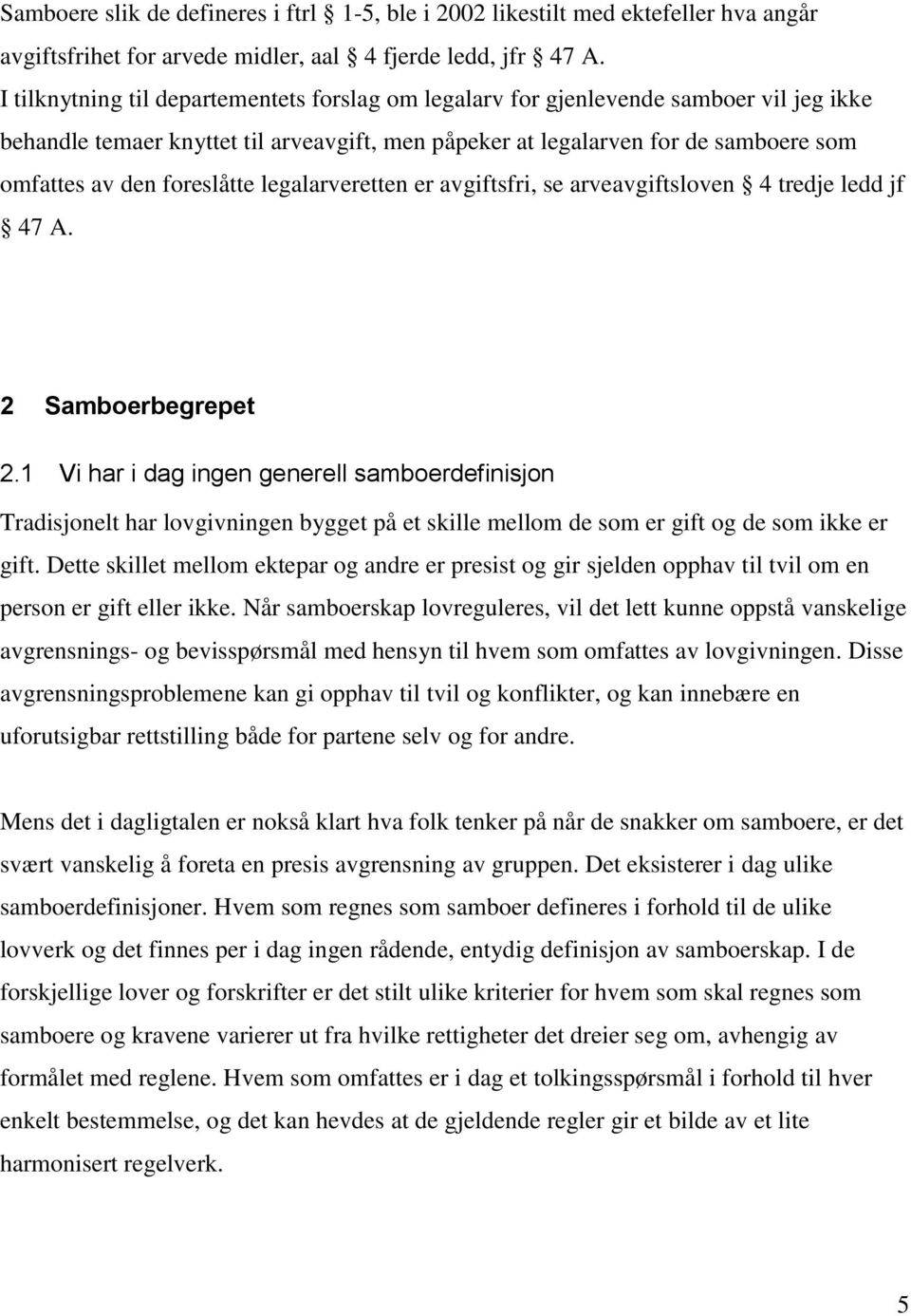 foreslåtte legalarveretten er avgiftsfri, se arveavgiftsloven 4 tredje ledd jf 47 A. 2 Samboerbegrepet 2.