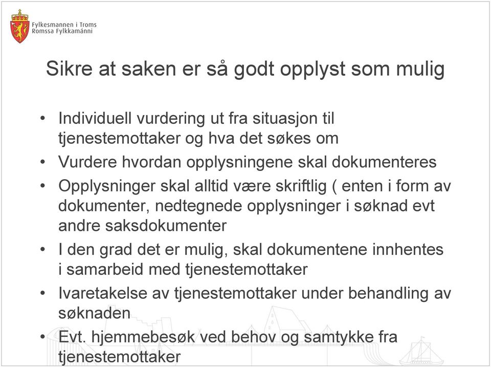 nedtegnede opplysninger i søknad evt andre saksdokumenter I den grad det er mulig, skal dokumentene innhentes i samarbeid med