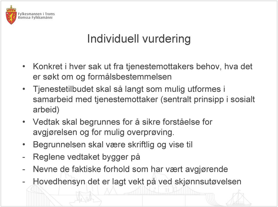 Vedtak skal begrunnes for å sikre forståelse for avgjørelsen og for mulig overprøving.