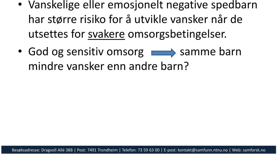 utsettes for svakere omsorgsbetingelser.